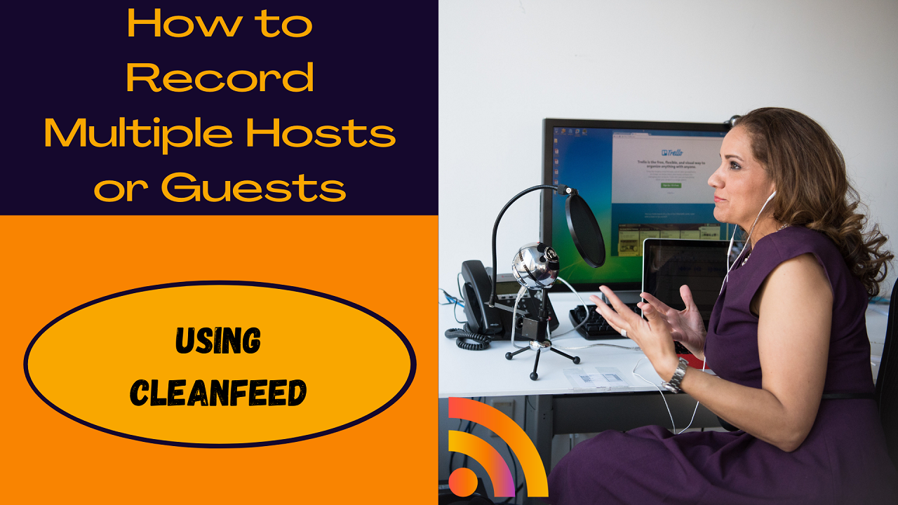 How to Record Multiple Hosts or Guests Remotely with Cleanfeed