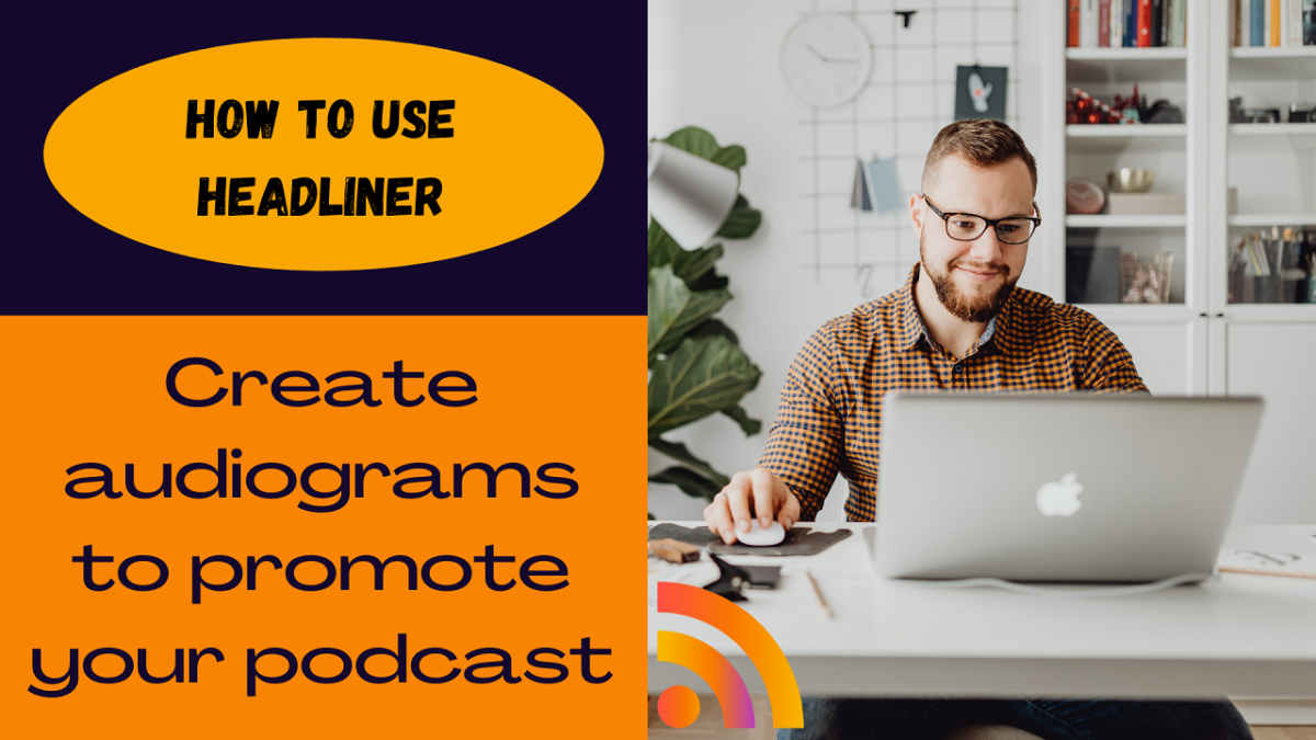 How to Use Headliner to Promote Your Podcast