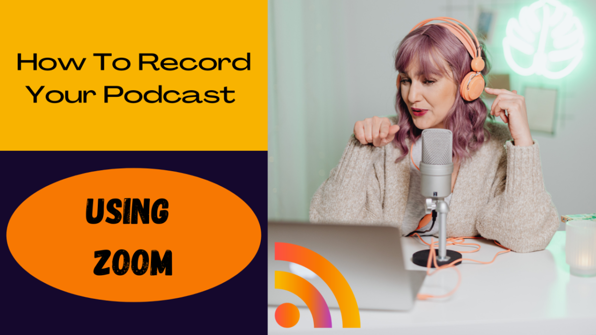 How to Record Your Podcast Using Zoom