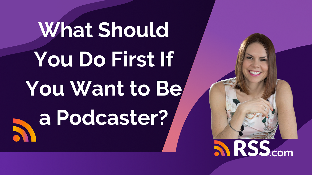 what should you do first if you want to be a podcaster